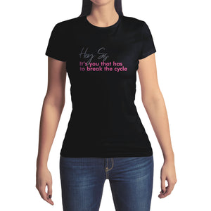 Hey Sis, It's You That Has To Break The Cycle Tee