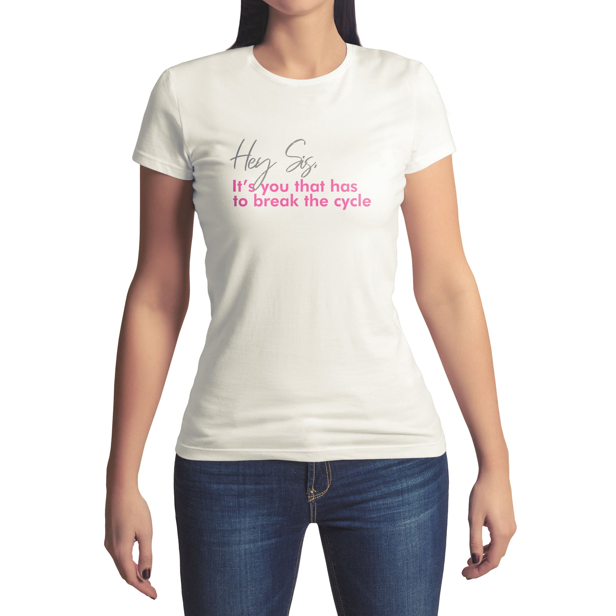 Hey Sis, It's You That Has To Break The Cycle Tee